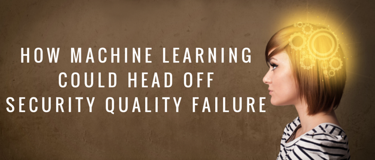 How machine learning could head off security quality failure