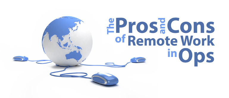 The Pros and Cons of Remote Work in Ops
