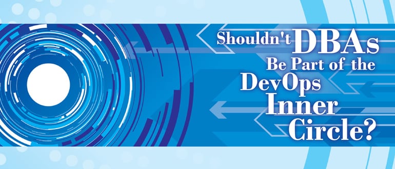 Shouldn’t DBAs Be Part of the DevOps Inner Circle?