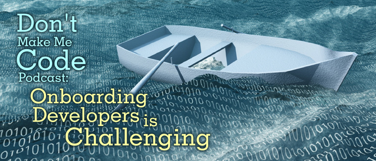 Don’t Make Me Code Podcast: Onboarding Developers