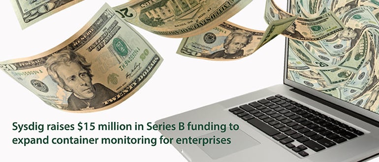 Sysdig raises $15 million in Series B funding to expand container monitoring for enterprises
