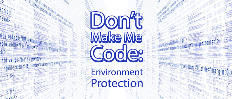 Don’t Make Me Code: Environment Protection