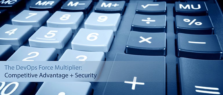 The DevOps Force Multiplier: Competitive Advantage + Security