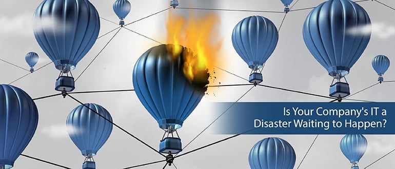 Is Your Company’s IT a Disaster Waiting to Happen?