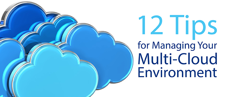 12 Tips for Managing Your Multi-Cloud Environment