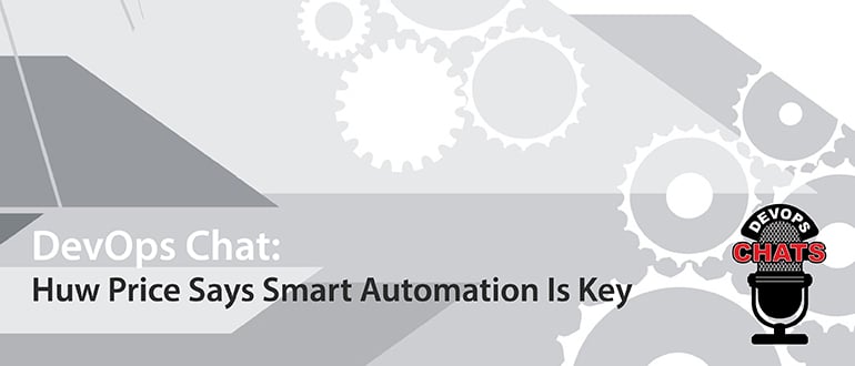 DevOps Chat: Huw Price, Smart Automation Is Key