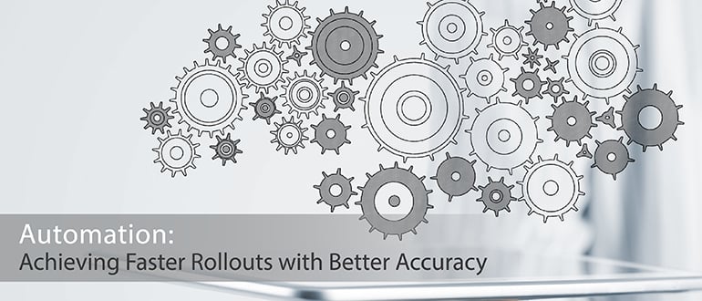 Automation: Achieving Faster Rollouts with Better Accuracy