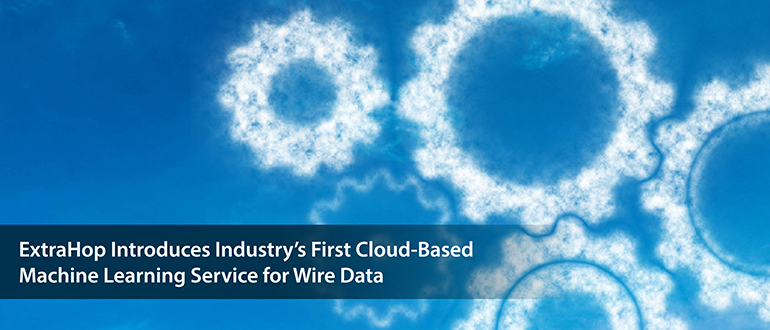 ExtraHop Introduces Addy: Cloud-Based Machine Learning for Data-Driven IT
