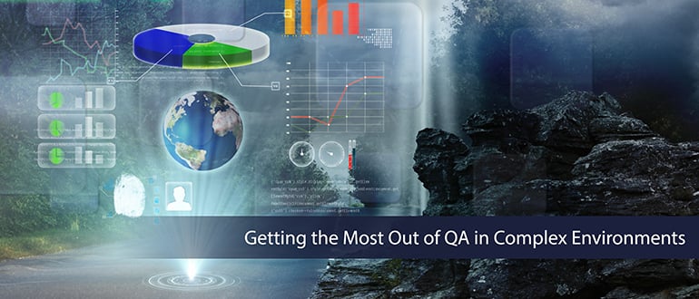 Getting the Most Out of QA in Complex Environments