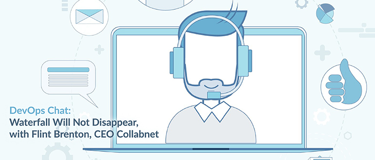 DevOps Chat: Waterfall Will Not Disappear, with Flint Brenton, CEO Collabnet