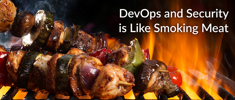 DevOps and Security is Like Smoking Meat