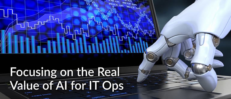 Focusing on the Real Value of AI for IT Ops