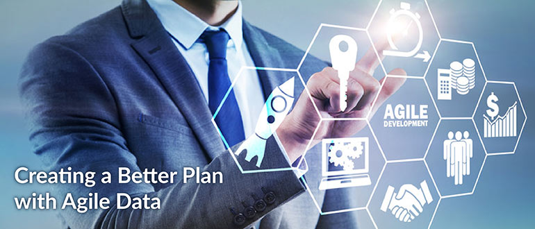 Creating a Better Plan with Agile Data