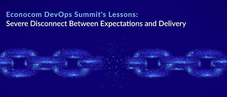 Econocom DevOps Summit’s Lessons: Severe Disconnect Between Expectations and Delivery