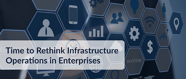 Time to Rethink Infrastructure Operations in Enterprises