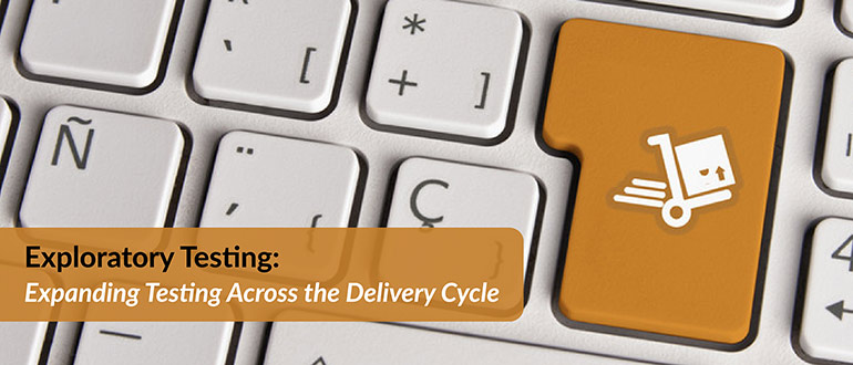 Exploratory Testing: Expanding Testing Across the Delivery Cycle