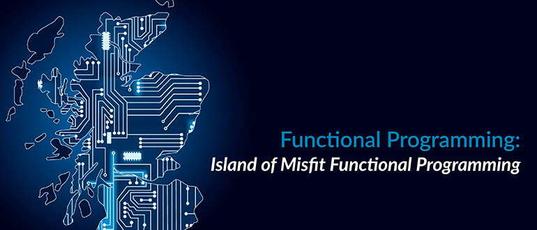 Functional Programming: Island of Misfit Functional Programming