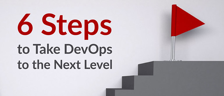 6 Steps to Take DevOps to the Next Level