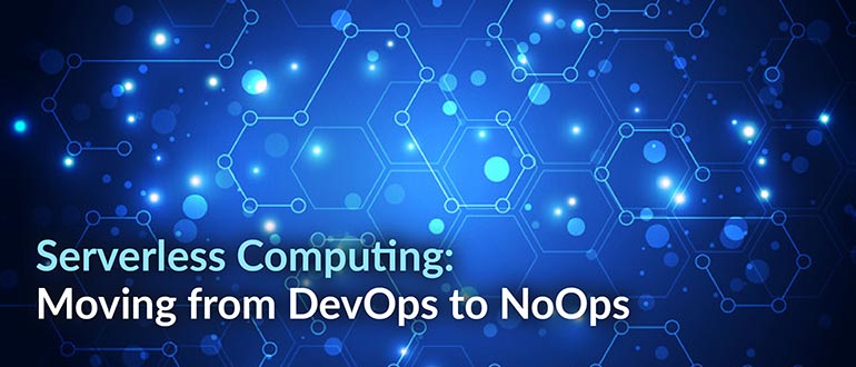 Serverless Computing: Moving from DevOps to NoOps