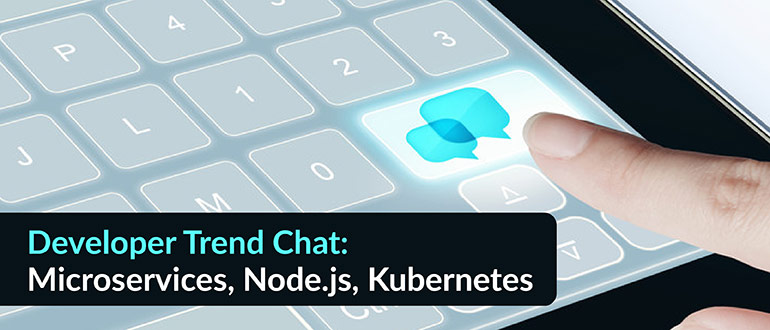 Developer Trend Chat: Microservices, Node.js, Kubernetes