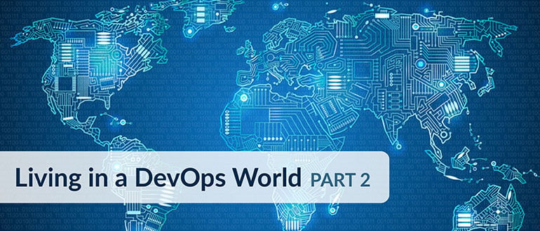 Living in a DevOps World, Part 2