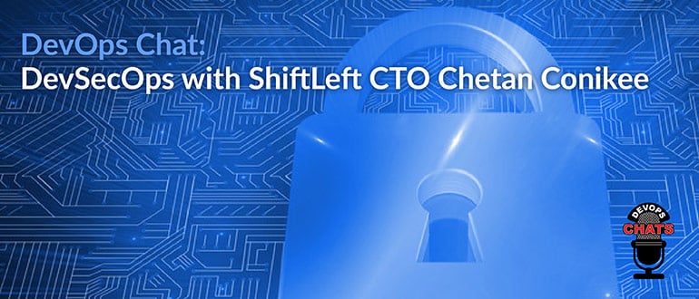 DevSecOps with ShiftLeft CTO Chetan Conikee