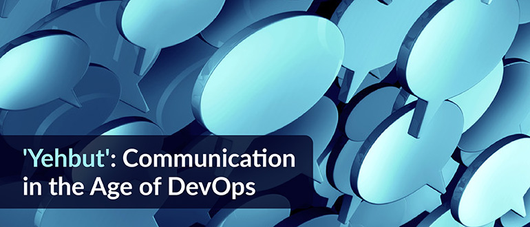 ‘Yehbut’: Communication in the Age of DevOps
