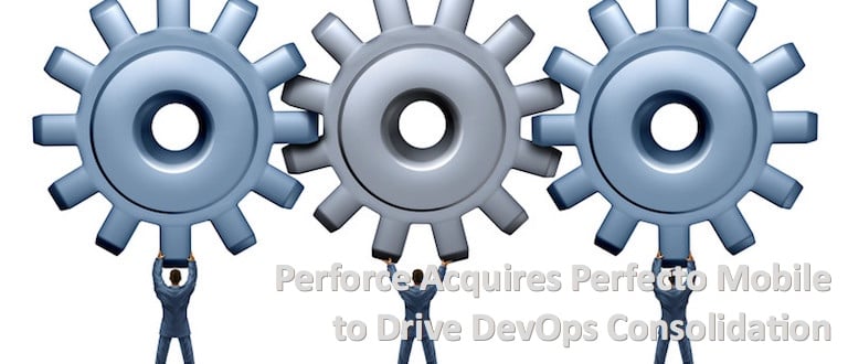 Perforce Acquires Perfecto Mobile to Drive DevOps Consolidation
