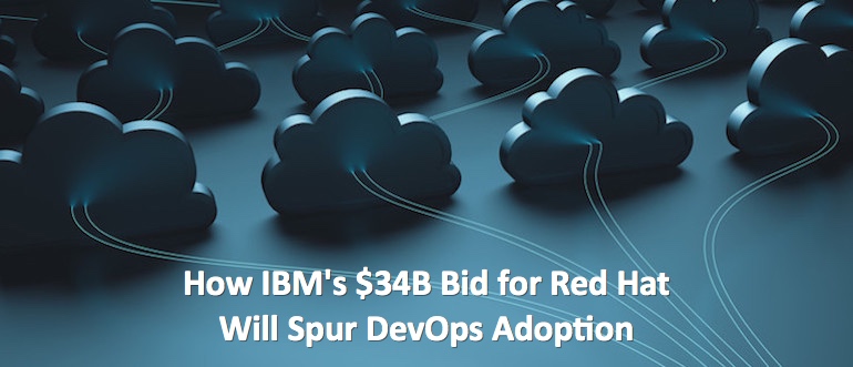 How IBM’s $34B Bid for Red Hat Will Spur DevOps Adoption