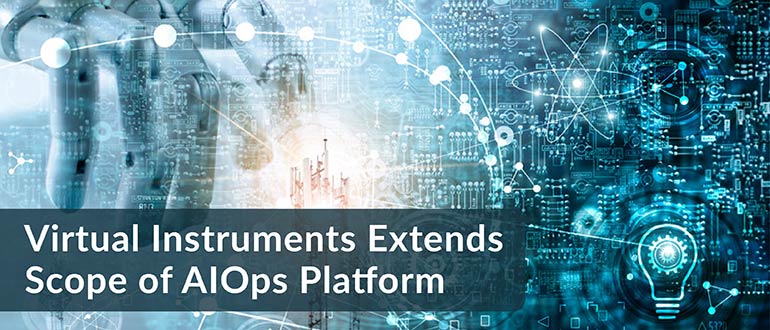 Virtual Instruments Extends Scope of AIOps Platform