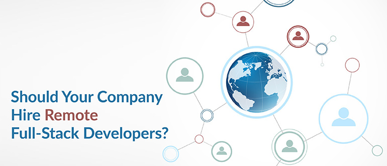 Should Your Company Hire Remote Full-Stack Developers?