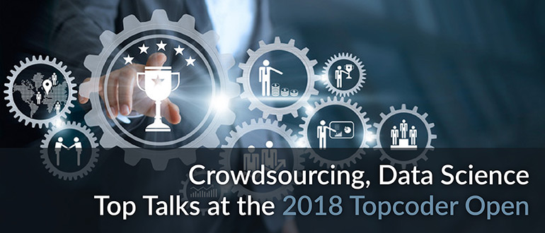 Crowdsourcing, Data Science Top Talks at the 2018 Topcoder Open