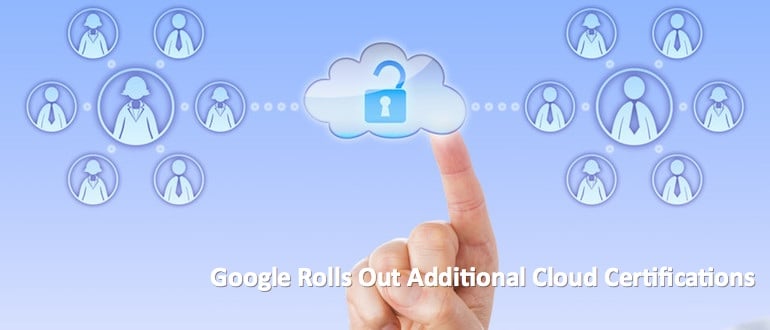 Google Rolls Out Additional Cloud Certifications