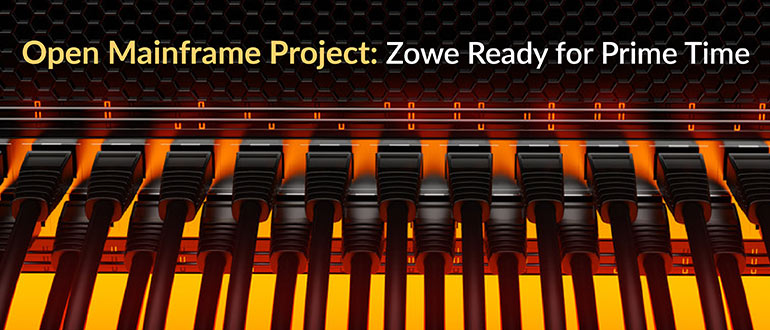 Open Mainframe Project: Zowe Ready for Prime Time