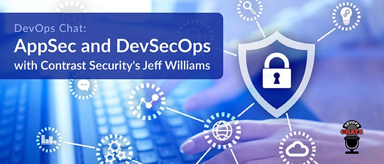 DevOps Chat: AppSec and DevSecOps with Contrast Security’s Jeff Williams