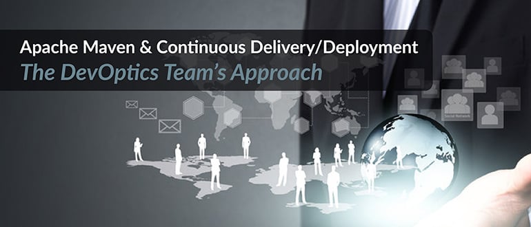 Webinar – Apache Maven & Continuous Delivery/Deployment – The DevOptics Team’s Approach