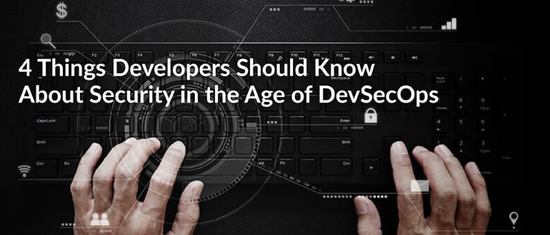 4 Things Developers Should Know About Security in the Age of DevSecOps