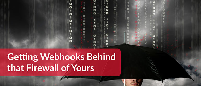 Getting Webhooks Behind that Firewall of Yours