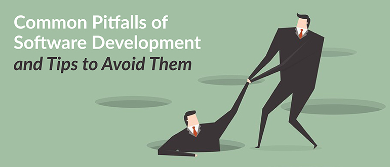 Common Pitfalls of Software Development and Tips to Avoid Them
