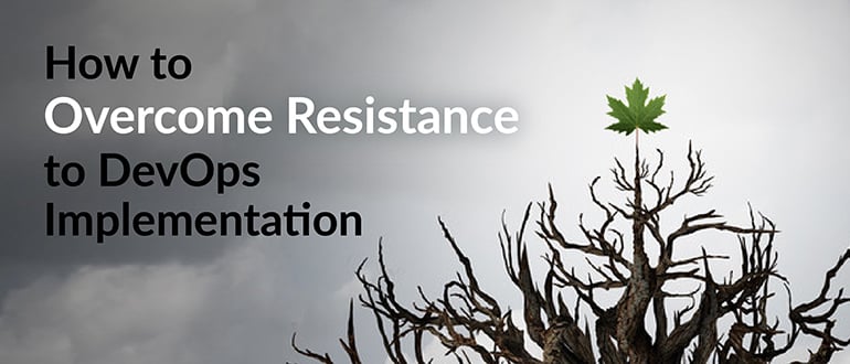 How to Overcome Resistance to DevOps Implementation