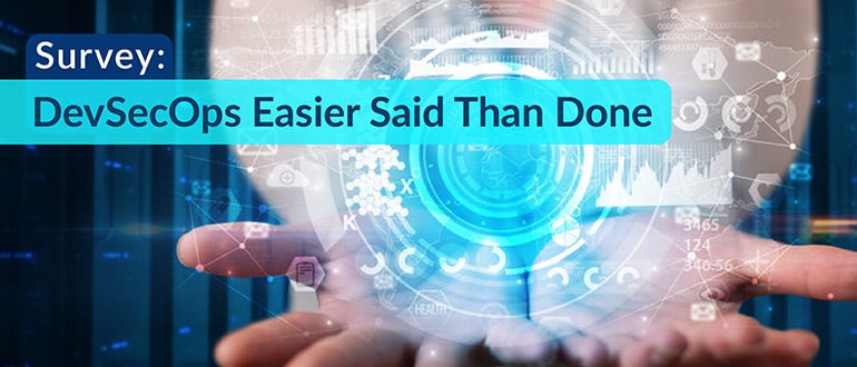 Survey: DevSecOps Easier Said Than Done