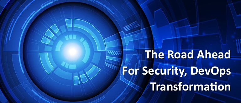 The Road Ahead for Security, DevOps Transformation