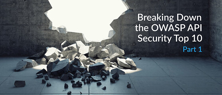 Best of 2019: Breaking Down the OWASP API Security Top 10, Part 1