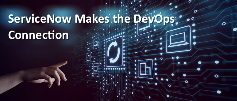 ServiceNow Makes the DevOps Connection