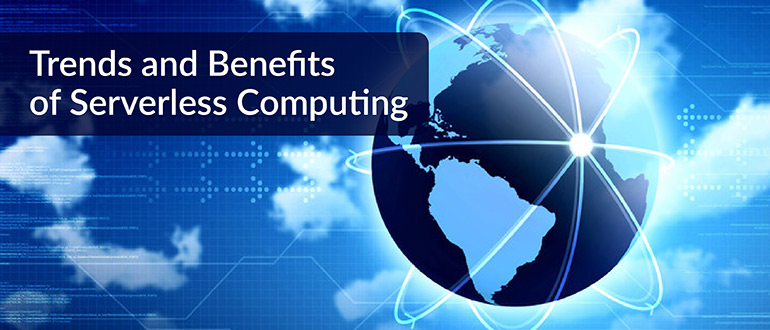 Trends and Benefits of Serverless Computing